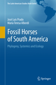 Image for Fossil horses of South America: phylogeny, systemics and ecology