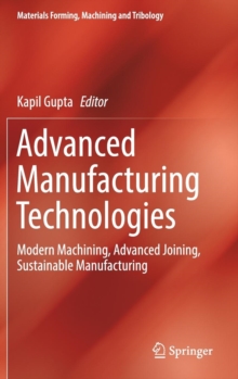 Advanced Manufacturing Technologies: Modern Machining, Advanced Joining, Sustainable Manufacturing