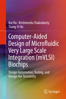 Image for Computer-Aided Design of Microfluidic Very Large Scale Integration (mVLSI) Biochips: Design Automation, Testing, and Design-for-Testability