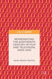 Image for Representing the Eighteenth Century in Film and Television, 2000–2015