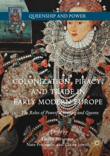 Image for Colonization, Piracy, and Trade in Early Modern Europe: The Roles of Powerful Women and Queens