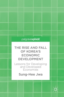 Image for The rise and fall of Korea's economic development  : lessons for developing and developed economies