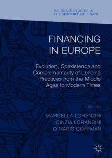 Image for Financing in Europe  : evolution, coexistence and complementarity of lending practices from the Middle Ages to modern times