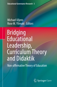 Image for Bridging educational leadership, curriculum theory and didaktik: non-affirmative theory of education