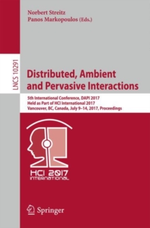 Image for Distributed, Ambient and Pervasive Interactions: 5th International Conference, DAPI 2017, Held as Part of HCI International 2017, Vancouver, BC, Canada, July 9-14, 2017, Proceedings