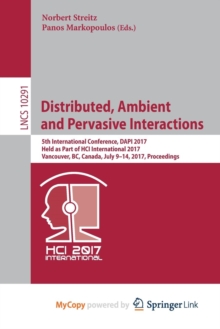 Image for Distributed, Ambient and Pervasive Interactions : 5th International Conference, DAPI 2017, Held as Part of HCI International 2017, Vancouver, BC, Canada, July 9-14, 2017, Proceedings