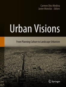 Urban Visions: From Planning Culture to Landscape Urbanism