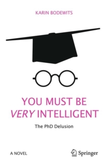 Image for You Must Be Very Intelligent: The PhD Delusion