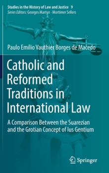Image for Catholic and Reformed Traditions in International Law : A Comparison Between the Suarezian and the Grotian Concept of Ius Gentium