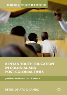 Image for Kenyan Youth Education in Colonial and Post-Colonial Times: Joseph Kamiru Gikubu's Impact