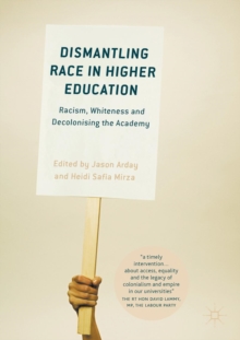 Cover for: Dismantling Race in Higher Education : Racism, Whiteness and Decolonising the Academy
