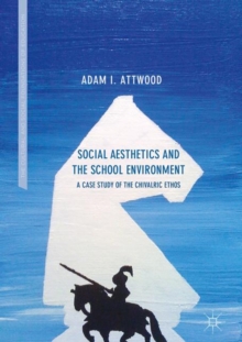 Image for Social Aesthetics and the School Environment: A Case Study of the Chivalric Ethos