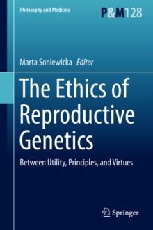 Image for Ethics of  Reproductive Genetics: Between Utility, Principles, and Virtues