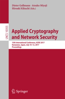 Image for Applied cryptography and network security: 15th International Conference, ACNS 2017, Kanazawa, Japan, July 10-12, 2017, Proceedings