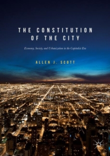Image for The constitution of the city  : economy, society, and urbanization in the capitalist era