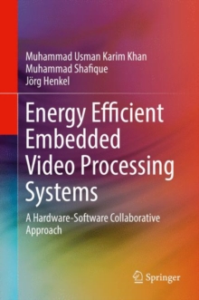 Image for Energy Efficient Embedded Video Processing Systems : A Hardware-Software Collaborative Approach