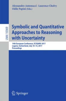 Image for Symbolic and quantitative approaches to reasoning with uncertainty  : 14th European Conference, ECSQARU 2017, Lugano, Switzerland, July 10-14, 2017, proceedings