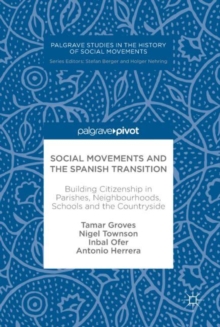 Image for Social Movements and the Spanish Transition: Building Citizenship in Parishes, Neighbourhoods, Schools and the Countryside