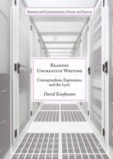 Image for Reading uncreative writing: conceptualism, expression, and the lyric