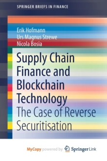 Image for Supply Chain Finance and Blockchain Technology : The Case of Reverse Securitisation
