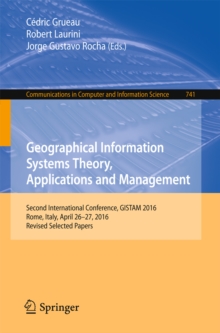 Image for Geographical Information Systems Theory, Applications and Management: Second International Conference, GISTAM 2016, Rome, Italy, April 26-27, 2016, Revised Selected Papers