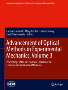 Image for Advancement of Optical Methods in Experimental Mechanics, Volume 3: Proceedings of the 2017 Annual Conference on Experimental and Applied Mechanics