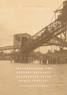 Image for Peacebuilding and natural resource governance after armed conflict: Sierra Leone and Liberia
