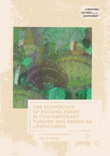 Image for The ecopoetics of entanglement in contemporary Turkish and American literatures