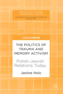 Image for The Politics of Trauma and Memory Activism: Polish-Jewish Relations Today