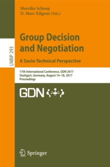 Image for Group Decision and Negotiation. A Socio-Technical Perspective: 17th International Conference, GDN 2017, Stuttgart, Germany, August 14-18, 2017, Proceedings