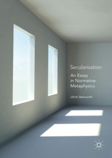 Image for Secularization  : an essay in normative metaphysics