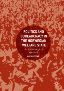 Image for Politics and Bureaucracy in the Norwegian Welfare State: An Anthropological Approach