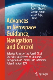 Image for Advances in Aerospace Guidance, Navigation and Control: Selected Papers of the Fourth CEAS Specialist Conference on Guidance, Navigation and Control Held in Warsaw, Poland, April 2017