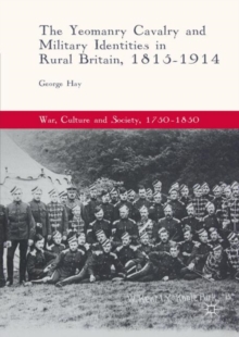 Image for The Yeomanry Cavalry and Military Identities in Rural Britain, 1815–1914
