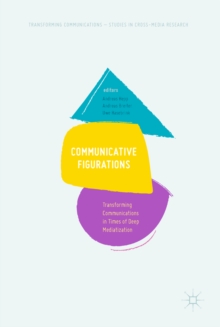Image for Communicative figurations: transforming communications in times of deep mediatization
