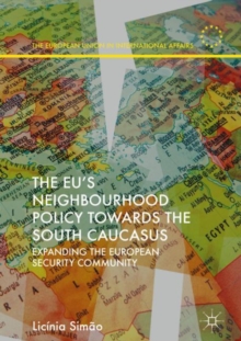 Image for The EU's neighbourhood policy towards the South Caucasus: expanding the European security community