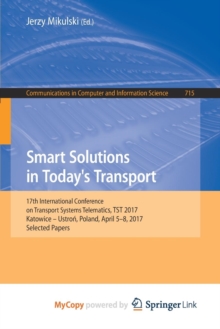 Image for Smart Solutions in Today's Transport : 17th International Conference on Transport Systems Telematics, TST 2017, Katowice - Ustron, Poland, April 5-8, 2017, Selected Papers
