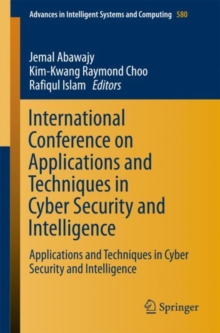 Image for International Conference on Applications and Techniques in Cyber Security and Intelligence : Applications and Techniques in Cyber Security and Intelligence