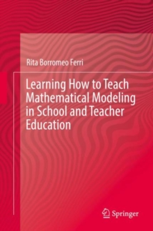 Image for Learning How to Teach Mathematical Modeling in School and Teacher Education