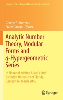 Image for Analytic Number Theory, Modular Forms and q-Hypergeometric Series : In Honor of Krishna Alladi's 60th Birthday, University of Florida, Gainesville, March 2016