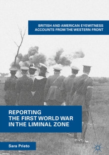 Image for Reporting the First World War in the liminal zone: British and American eyewitness accounts from the Western Front