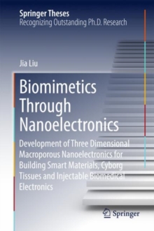 Image for Biomimetics Through Nanoelectronics: Development of Three Dimensional Macroporous Nanoelectronics for Building Smart Materials, Cyborg Tissues and Injectable Biomedical Electronics