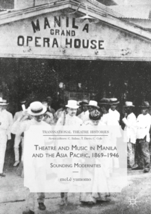 Image for Theatre and music in Manila and the Asia Pacific, 1869-1946: sounding modernities