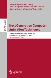 Image for Next Generation Computer Animation Techniques: Third International Workshop, AniNex 2017, Bournemouth, UK, June 22-23, 2017, Revised Selected Papers