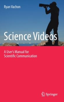 Image for Science Videos : A User's Manual for Scientific Communication