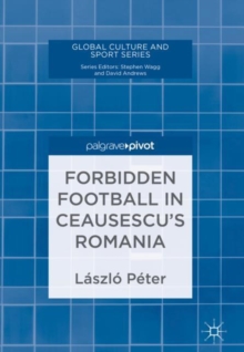 Image for Forbidden football in Ceausescu's Romania