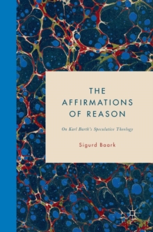 Image for The affirmations of reason  : on Karl Barth's speculative theology