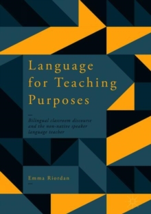 Image for Language for teaching purposes: bilingual classroom discourse and the non-native speaker language teacher