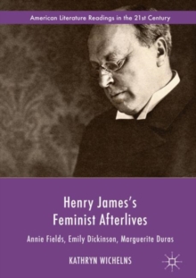 Image for Henry James's feminist afterlives: Annie Fields, Emily Dickinson, Marguerite Duras