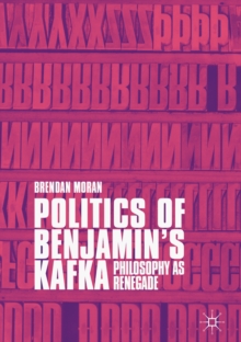 Image for Politics of Benjamin's Kafka: philosophy as renegade